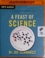 A Feast of Science - Intriging Morsels from the Science of Everyday Life written by Dr. Joe Schwarcz performed by Stephen Graybill on MP3 CD (Unabridged)